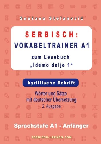 Serbisch: Vokabeltrainer A1 zum Buch "Idemo dalje 1" - kyrillische Schrift: Wörter und Sätze mit deutscher Übersetzung, Sprachstufe A1 – Anfänger, 2. Ausgabe von tolino media