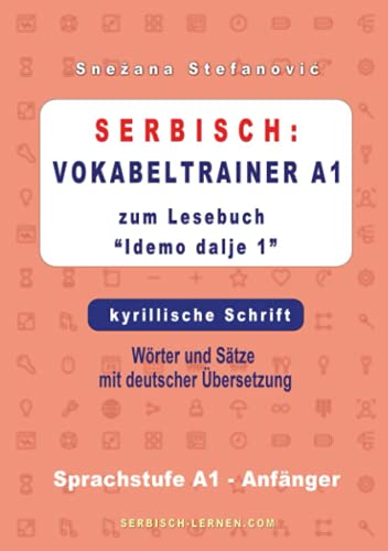 Serbisch: Vokabeltrainer A1 zum Buch “Idemo dalje 1” - kyrillische Schrift: Wörter und Sätze mit deutscher Übersetzung, Sprachstufe A1 – Anfänger