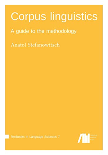 Corpus linguistics: A guide to the methodology (Textbooks in Language Sciences)