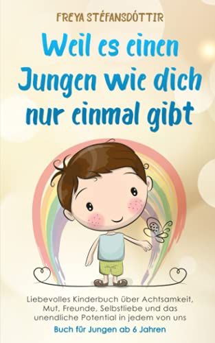 Weil es einen Jungen wie dich nur einmal gibt - Buch für Jungen ab 6 Jahren: Liebevolles Kinderbuch über Achtsamkeit, Mut, Freunde, Selbstliebe und das unendliche Potential in jedem von uns Weil es einen Jungen wie dich nur einmal gibt - Buch für Jungen ab 6 Jahren: Liebevolles Kinderbuch über Achtsamkeit, Mut, Freunde, Selbstliebe und das unendliche Potential in jedem von uns
