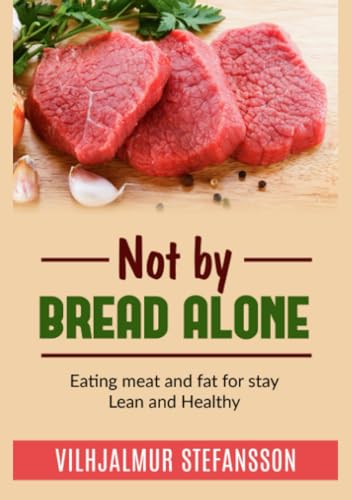 Not by bread alone: Eating meat and fat for stay Lean and Healthy