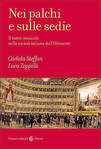Nei palchi e sulle sedie. Il teatro musicale nella società italiana dell'Ottocento (Frecce) von Carocci