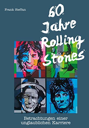 60 Jahre Rolling Stones: Betrachtungen einer unglaublichen Karriere von Edition Steffan