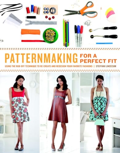 Patternmaking for a Perfect Fit: Using the Rub-off Technique to Re-create and Redesign Your Favorite Fashions