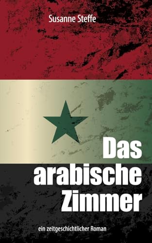 Das arabische Zimmer: ein zeitgeschichtlicher Roman