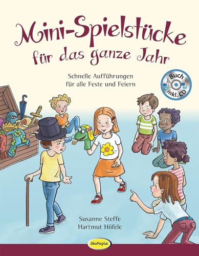 Mini-Spielstücke für das ganze Jahr: Schnelle Aufführungen für alle Feste und Feiern Mini-Spielstücke für das ganze Jahr: Schnelle Aufführungen für alle Feste und Feiern