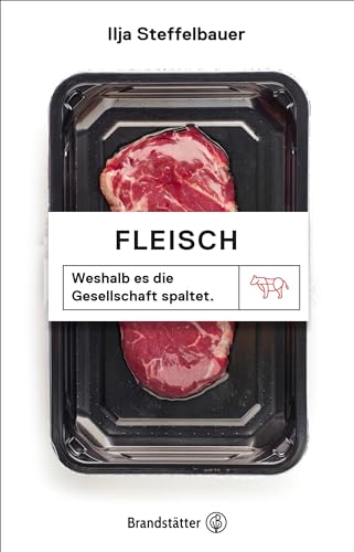 Fleisch: Weshalb es die Gesellschaft spaltet von Brandstätter Verlag