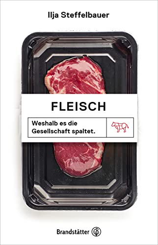 Fleisch: Weshalb es die Gesellschaft spaltet von Brandsttter Verlag