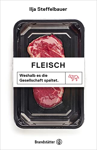 Fleisch: Weshalb es die Gesellschaft spaltet von Brandstätter Verlag