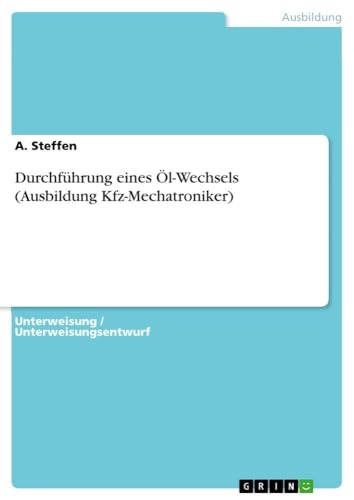 Durchführung eines Öl-Wechsels (Ausbildung Kfz-Mechatroniker) von GRIN Verlag