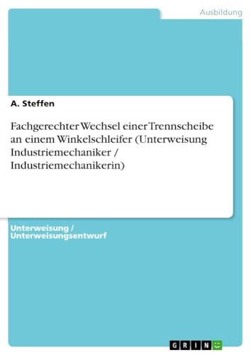 Fachgerechter Wechsel einer Trennscheibe an einem Winkelschleifer (Unterweisung Industriemechaniker / Industriemechanikerin)