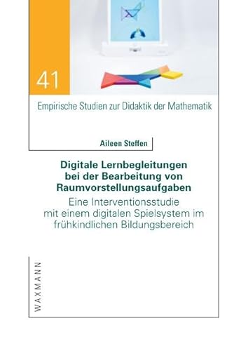 Digitale Lernbegleitungen bei der Bearbeitung von Raumvorstellungsaufgaben: Eine Interventionsstudie mit einem digitalen Spielsystem im frühkindlichen ... Studien zur Didaktik der Mathematik) von Waxmann