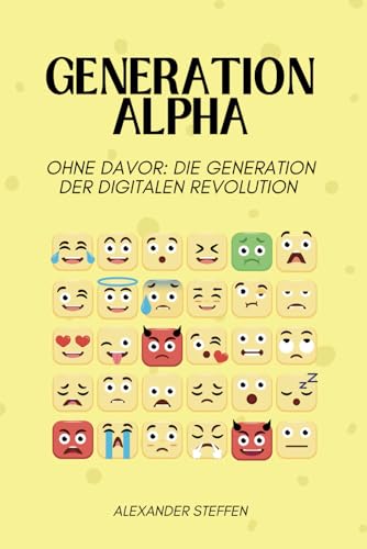 Generation Alpha: Ohne Davor: Die Generation der digitalen Revolution von Independently published