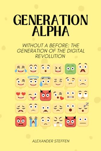Generation Alpha: Without a before: The generation of the digital revolution von Independently published