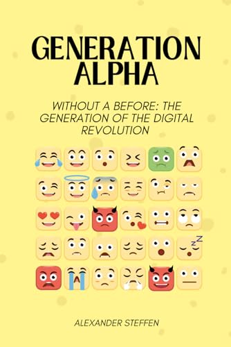 Generation Alpha: Without a before: The generation of the digital revolution von Independently published
