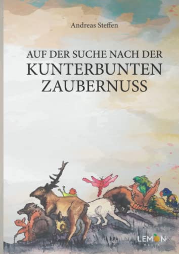 Auf der Suche nach der kunterbunten Zaubernuss: Ein fabelhaftes Märchenbuch für kleine und große Menschen von BMU Media GmbH