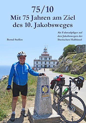 75/10 - Mit 75 Jahren am Ziel des 10. Jakobsweges: Als Fahrradpilger auf den Jakobswegen der Iberischen Halbinsel von Books on Demand