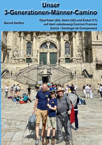 Unser 3-Generationen-Männer-Camino: auf dem Camino de Santiago Francés Sarria - Santiago de Compostela 24. bis 31. Juli 2023 von Book on Demand