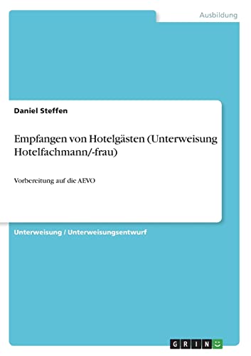 Empfangen von Hotelgästen (Unterweisung Hotelfachmann/-frau): Vorbereitung auf die AEVO von Books on Demand
