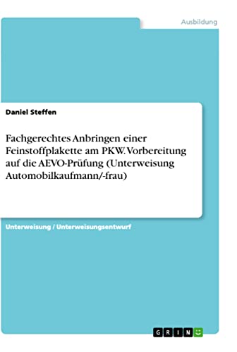 Fachgerechtes Anbringen einer Feinstoffplakette am PKW. Vorbereitung auf die AEVO-Prüfung (Unterweisung Automobilkaufmann/-frau) von Books on Demand