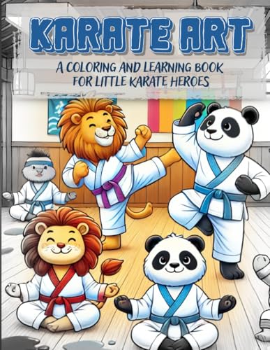 Karate Art A Coloring and Learning Book for Little Karate Heroes: 70 creative and unique illustrations to color, accompanied by short explanations about karate in a Coloring book von Independently published