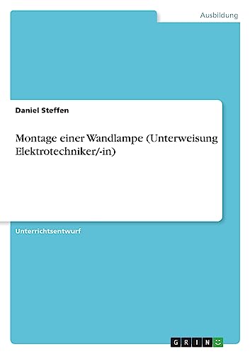 Montage einer Wandlampe (Unterweisung Elektrotechniker/-in) von GRIN Verlag