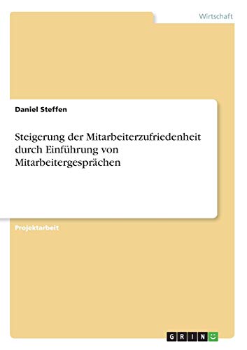 Steigerung der Mitarbeiterzufriedenheit durch Einführung von Mitarbeitergesprächen von Grin Verlag