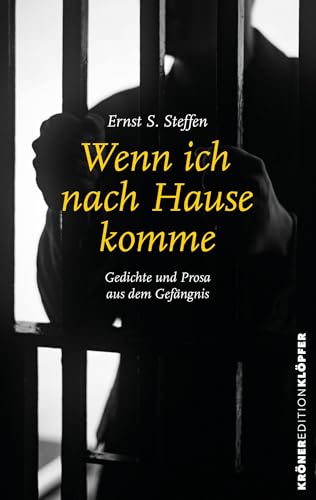 Wenn ich nach Hause komme: Gedichte und Prosa aus dem Gefängnis (Edition Klöpfer)