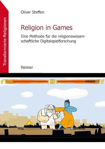 Religion in Games: Eine Methode für die religionswissenschaftliche Digitalspielforschung (Transformierte Religionen.)