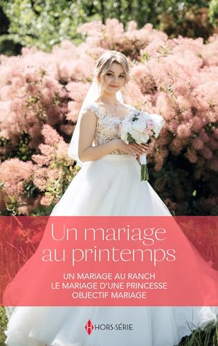 Un mariage au printemps: Un mariage au ranch - Le mariage d'une princesse - Objectif mariage von HARLEQUIN