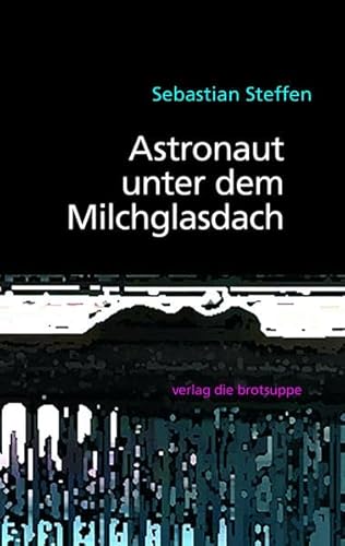 Aschtronaut unger em Miuchglasdach: Astronaut unter dem Milchglasdach