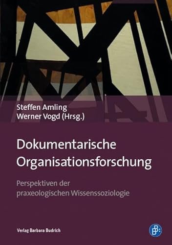 Dokumentarische Organisationsforschung: Perspektiven der praxeologischen Wissenssoziologie von BUDRICH