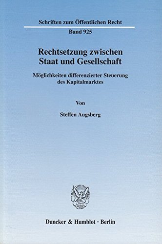 Rechtsetzung zwischen Staat und Gesellschaft.: Möglichkeiten differenzierter Steuerung des Kapitalmarktes. (Schriften zum Öffentlichen Recht)