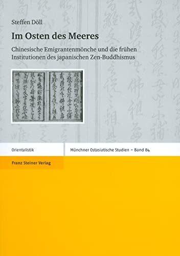 Im Osten des Meeres. Chinesische Emigrantenmönche und die frühen Institutionen des japanischen Zen-Buddhismus (Münchener Ostasiatische Studien, Band 84) von Franz Steiner Verlag Wiesbaden GmbH