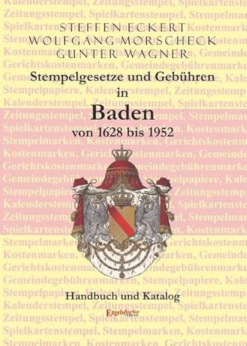 Stempelgesetze und Gebühren in Baden von 1628 bis 1952: Handbuch und Katalog Band II zur Fiskalphilatelie von Engelsdorfer Verlag