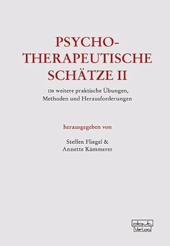 Psychotherapeutische Schätze II: 130 weitere praktische Übungen, Methoden und Herausforderungen