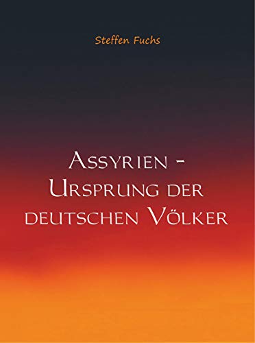 Assyrien ¿ Ursprung der deutschen Völker Assyrien ¿ Ursprung der deutschen Völker von MBS