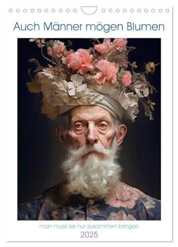 Auch Männer mögen Blumen (Wandkalender 2025 DIN A4 hoch), CALVENDO Monatskalender von CALVENDO