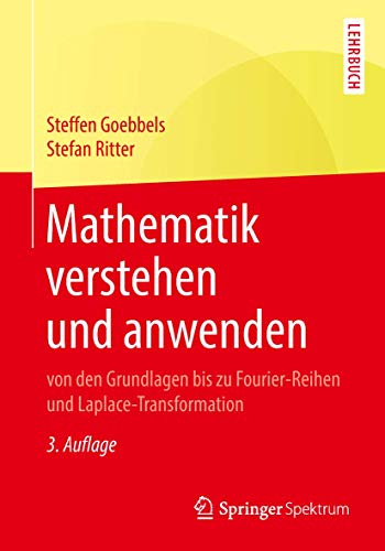Mathematik verstehen und anwenden – von den Grundlagen bis zu Fourier-Reihen und Laplace-Transformation: Von den Grundlagen bis zu Fourier-Reihen und Laplace-Transformation. Lehrbuch