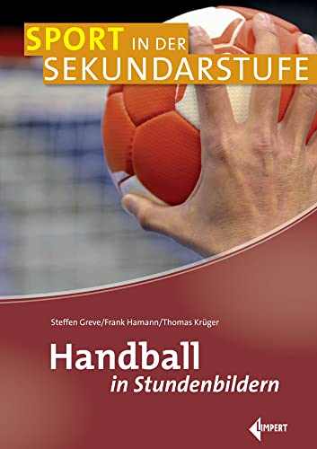 Handball in Stundenbildern (Sport in der Sekundarstufe) von Limpert Verlag GmbH