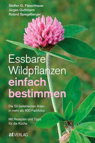 Essbare Wildpflanzen einfach bestimmen: Die 50 beliebtesten Arten in mehr als 400 FarbfotosMit Rezepten und Tipps für die Küche von AT Verlag