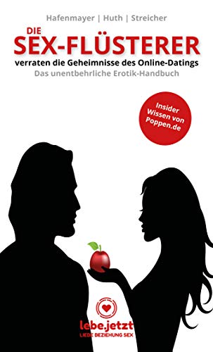 Die Sex-Flüsterer - verraten die Geheimnisse des Online-Datings - Das unentbehrliche Erotik-Handbuch Insider Wissen von Poppen.de von lebe.jetzt