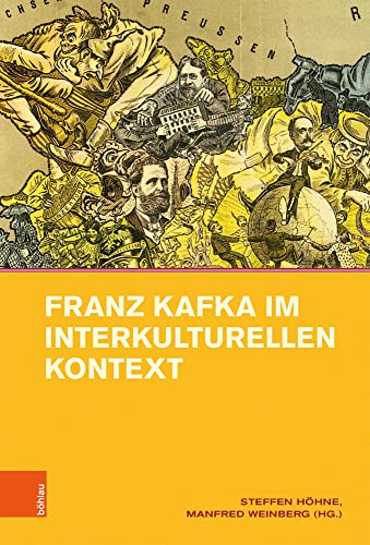 Franz Kafka im interkulturellen Kontext (Intellektuelles Prag im 19. und 20. Jahrhundert, Band 13) von Bohlau Verlag