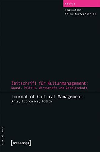 Zeitschrift für Kulturmanagement: Kunst, Politik, Wirtschaft und Gesellschaft: Jg. 3, Heft 2: Evaluation im Kulturbereich II von transcript Verlag