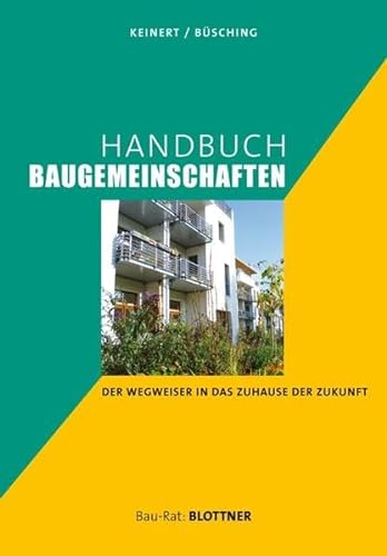Handbuch Baugemeinschaften: Der Wegweiser in das Zuhause der Zukunft: Der Wegweiser in das Zuhause mit Zukunft (Bau-Rat)