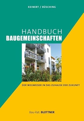 Handbuch Baugemeinschaften: Der Wegweiser in das Zuhause der Zukunft: Der Wegweiser in das Zuhause mit Zukunft (Bau-Rat)
