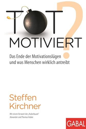Totmotiviert?: Das Ende der Motivationslügen und was Menschen wirklich antreibt (Dein Erfolg) von GABAL Verlag GmbH