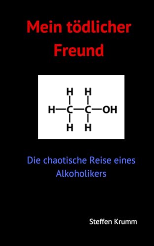 Mein tödlicher Freund: Die chaotische Reise eines Alkoholikers von Independently published