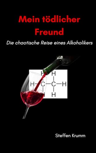 Mein tödlicher Freund: Die chaotische Reise eines Alkoholikers
