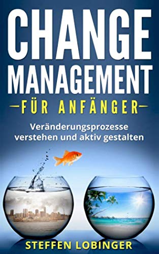 Change Management für Anfänger: Veränderungsprozesse verstehen und aktiv gestalten von Independently published